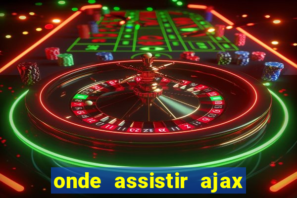 onde assistir ajax x fortuna sittard